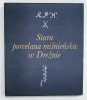 STARA PORCELANA MIŚNIEŃSKA W DREŹNIE - Ingelore Menzhausen